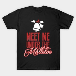 Christmas: Meet me under the mistletoe T-Shirt